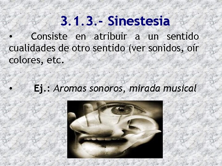  3. 1. 3. - Sinestesia • Consiste en atribuir a un sentido cualidades