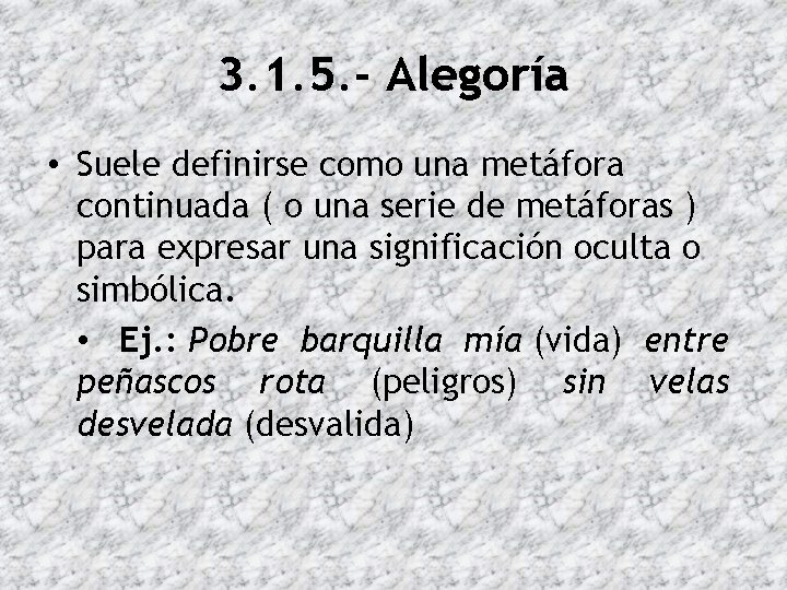 3. 1. 5. - Alegoría • Suele definirse como una metáfora continuada ( o