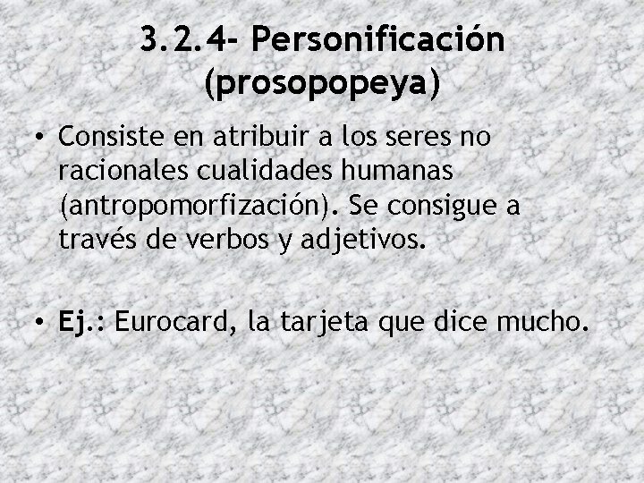 3. 2. 4 - Personificación (prosopopeya) • Consiste en atribuir a los seres no