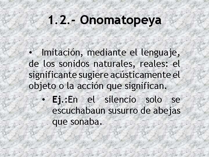 1. 2. - Onomatopeya • Imitación, mediante el lenguaje, de los sonidos naturales, reales:
