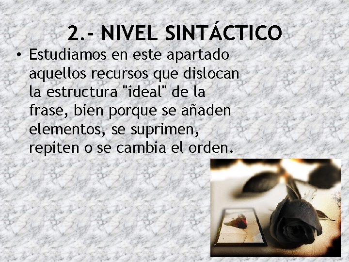 2. - NIVEL SINTÁCTICO • Estudiamos en este apartado aquellos recursos que dislocan la