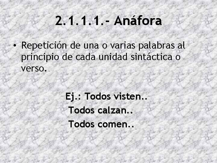 2. 1. 1. 1. - Anáfora • Repetición de una o varias palabras al