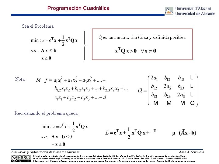 Programación Cuadrática Sea el Problema Q es una matriz simétrica y definida positiva Nota: