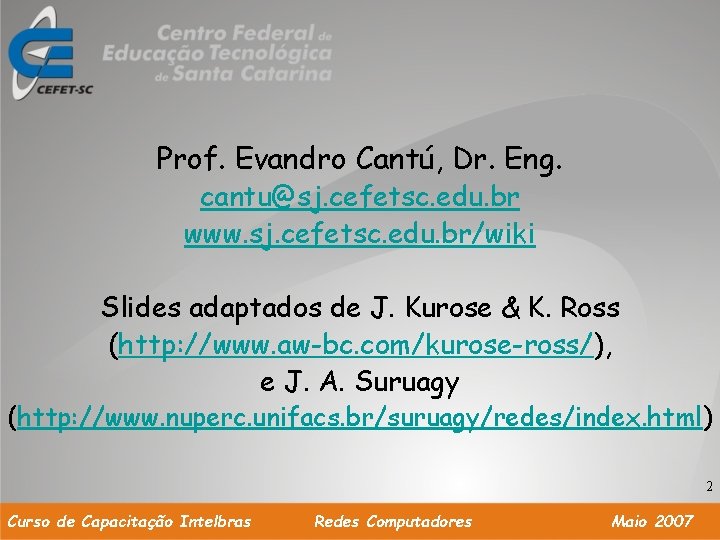 Prof. Evandro Cantú, Dr. Eng. cantu@sj. cefetsc. edu. br www. sj. cefetsc. edu. br/wiki