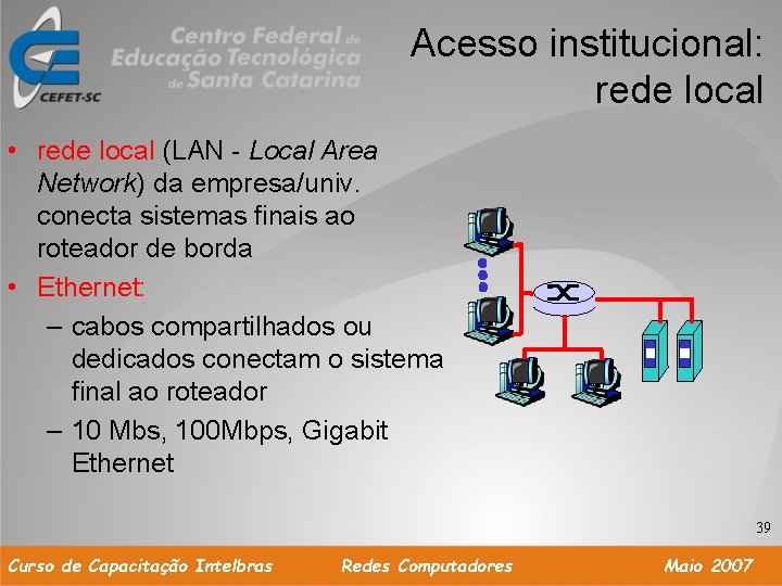 Acesso institucional: rede local • rede local (LAN - Local Area Network) da empresa/univ.