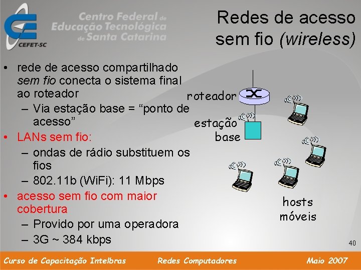 Redes de acesso sem fio (wireless) • rede de acesso compartilhado sem fio conecta