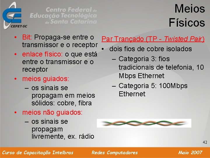 Meios Físicos • Bit: Propaga-se entre o Par Trançado (TP - Twisted Pair) transmissor