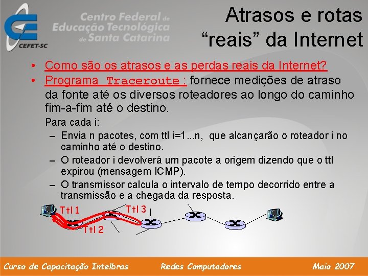 Atrasos e rotas “reais” da Internet • Como são os atrasos e as perdas