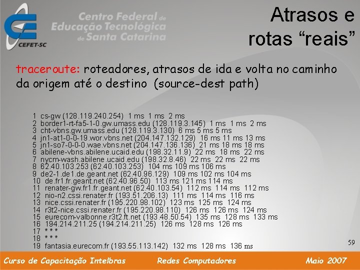 Atrasos e rotas “reais” traceroute: roteadores, atrasos de ida e volta no caminho da