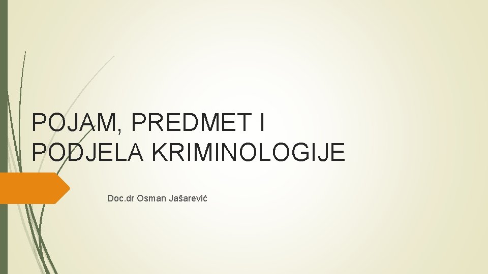 POJAM, PREDMET I PODJELA KRIMINOLOGIJE Doc. dr Osman Jašarević 