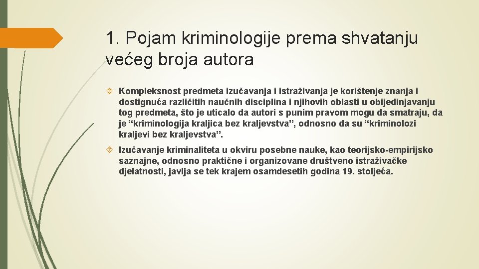 1. Pojam kriminologije prema shvatanju većeg broja autora Kompleksnost predmeta izučavanja i istraživanja je