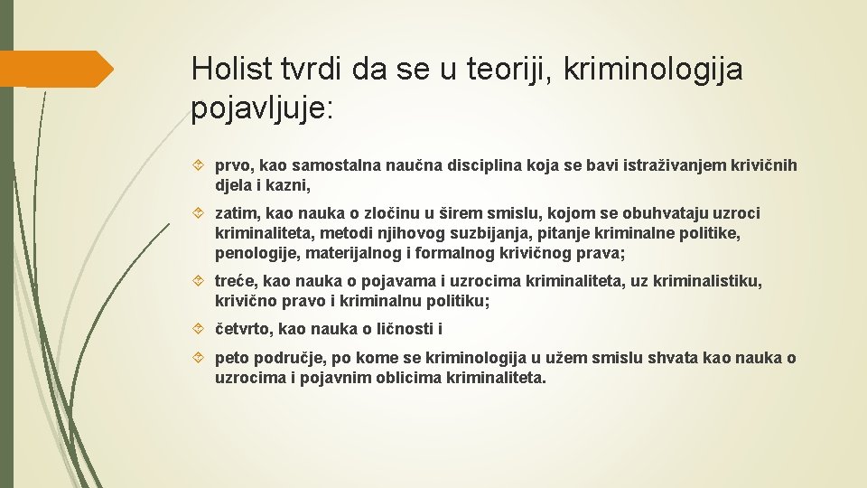 Holist tvrdi da se u teoriji, kriminologija pojavljuje: prvo, kao samostalna naučna disciplina koja