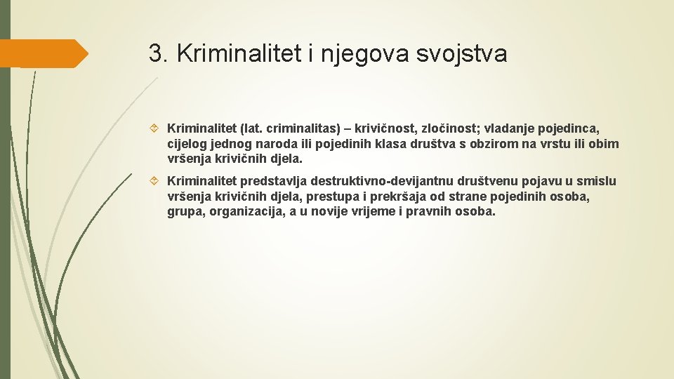 3. Kriminalitet i njegova svojstva Kriminalitet (lat. criminalitas) – krivičnost, zločinost; vladanje pojedinca, cijelog