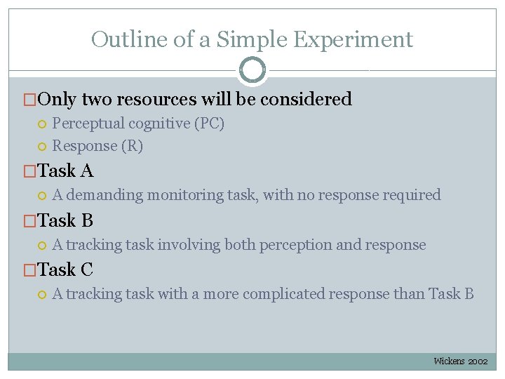 Outline of a Simple Experiment �Only two resources will be considered Perceptual cognitive (PC) Outline of a Simple Experiment �Only two resources will be considered Perceptual cognitive (PC)