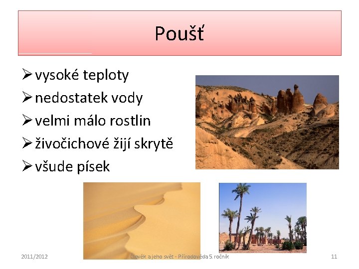 Poušť Ø vysoké teploty Ø nedostatek vody Ø velmi málo rostlin Ø živočichové žijí