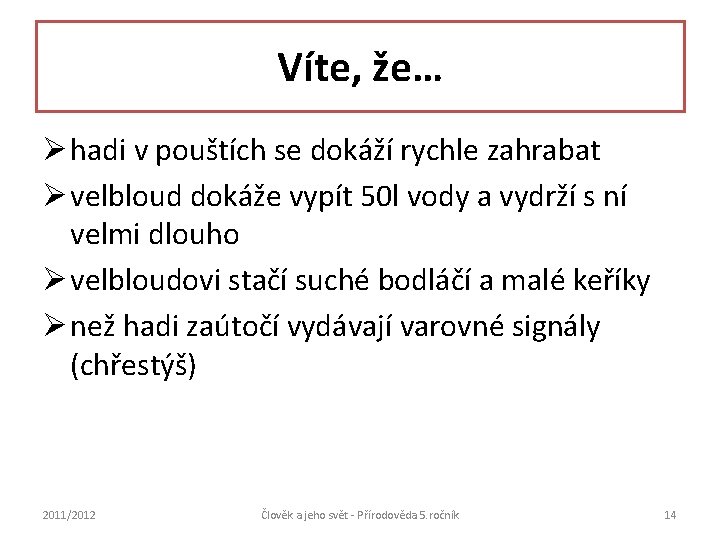 Víte, že… Ø hadi v pouštích se dokáží rychle zahrabat Ø velbloud dokáže vypít