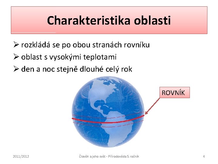 Charakteristika oblasti Ø rozkládá se po obou stranách rovníku Ø oblast s vysokými teplotami