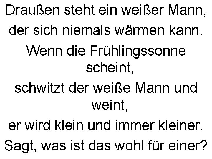 Draußen steht ein weißer Mann, der sich niemals wärmen kann. Wenn die Frühlingssonne scheint,