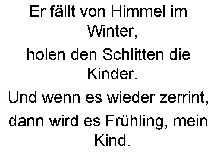 Er fällt von Himmel im Winter, holen den Schlitten die Kinder. Und wenn es