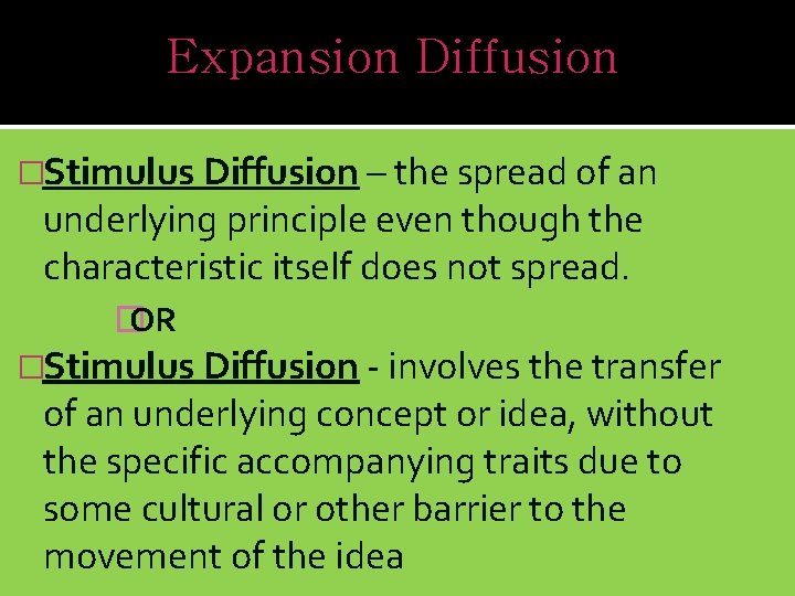 Expansion Diffusion �Stimulus Diffusion – the spread of an underlying principle even though the