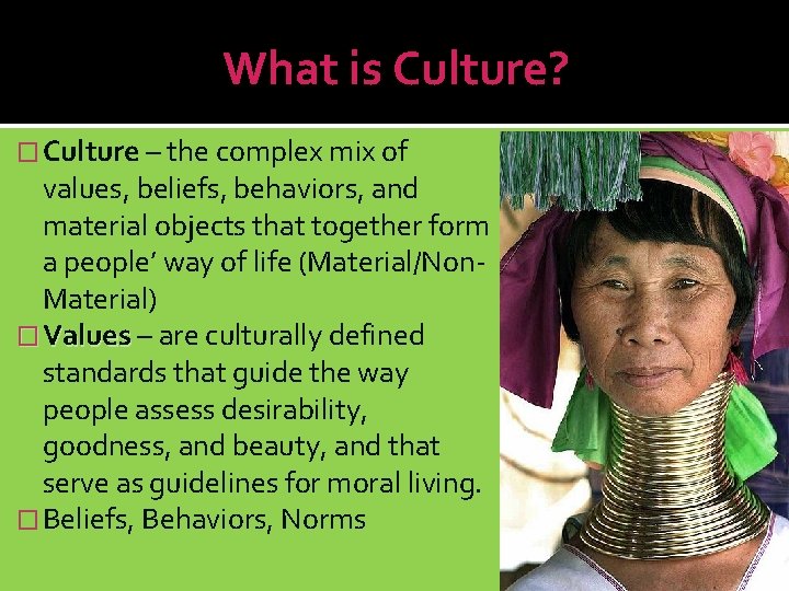 What is Culture? � Culture – the complex mix of values, beliefs, behaviors, and