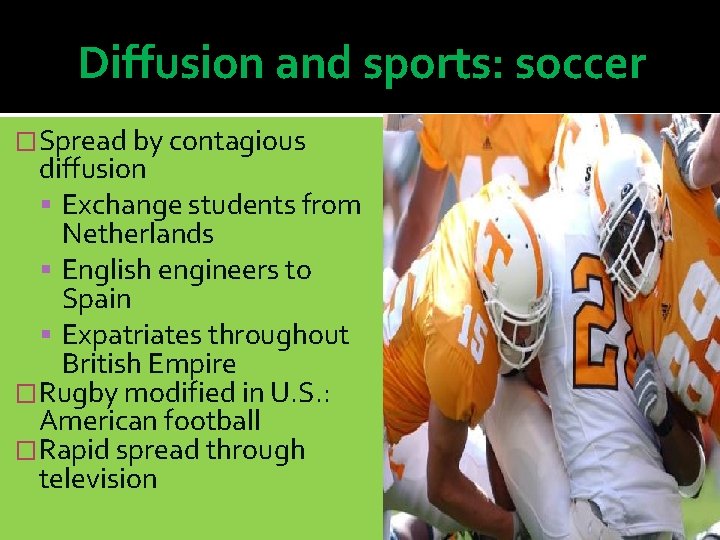 Diffusion and sports: soccer �Spread by contagious diffusion Exchange students from Netherlands English engineers