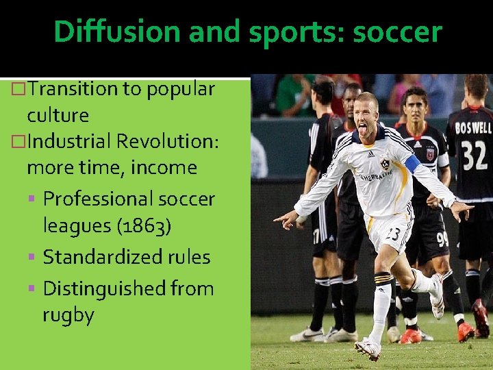 Diffusion and sports: soccer �Transition to popular culture �Industrial Revolution: more time, income Professional