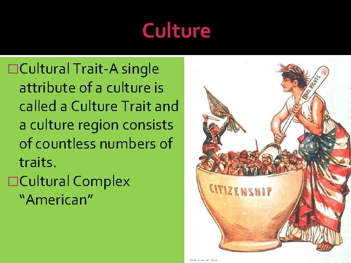 Culture �Cultural Trait-A single attribute of a culture is called a Culture Trait and