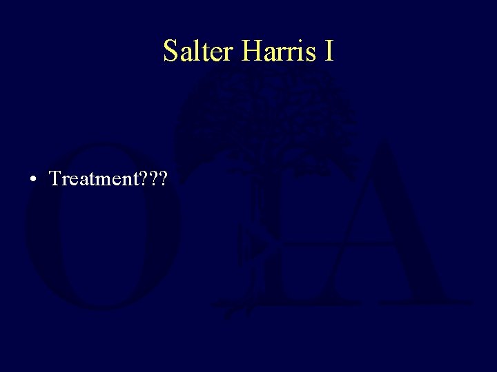 Salter Harris I • Treatment? ? ? 