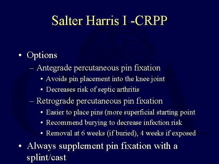 Salter Harris I -CRPP • Options – Antegrade percutaneous pin fixation • Avoids pin