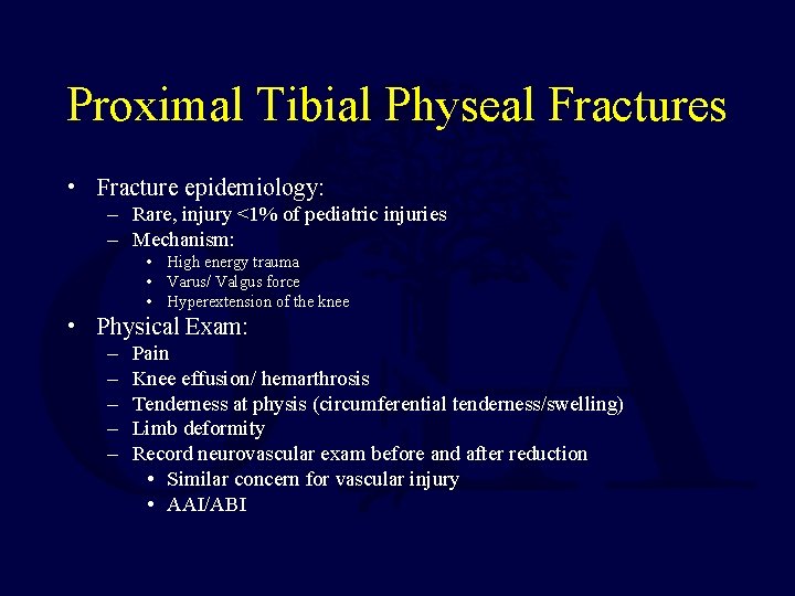 Proximal Tibial Physeal Fractures • Fracture epidemiology: – Rare, injury <1% of pediatric injuries