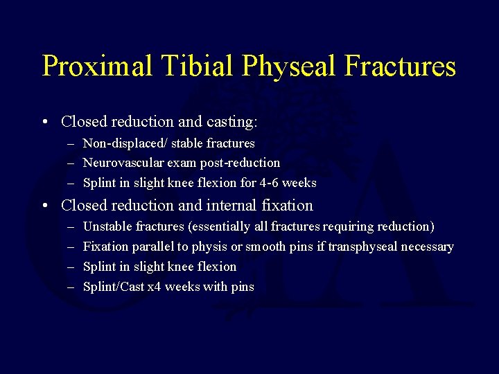 Proximal Tibial Physeal Fractures • Closed reduction and casting: – Non-displaced/ stable fractures –