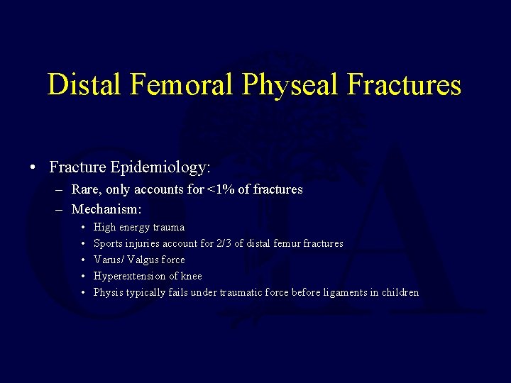 Distal Femoral Physeal Fractures • Fracture Epidemiology: – Rare, only accounts for <1% of