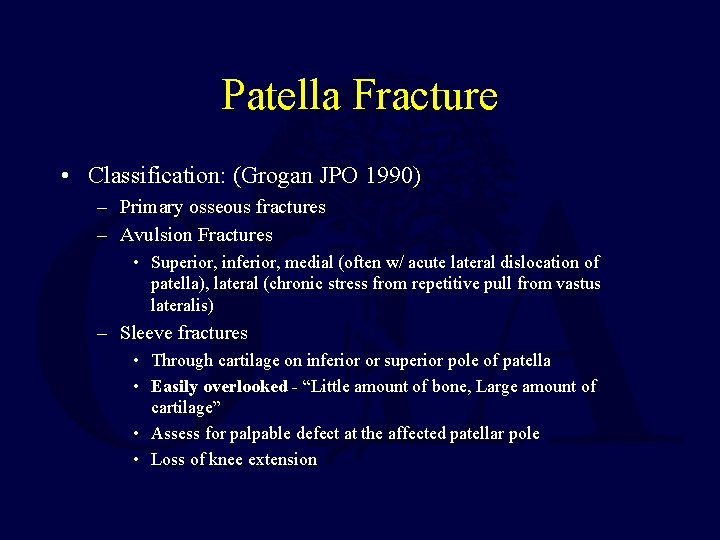 Patella Fracture • Classification: (Grogan JPO 1990) – Primary osseous fractures – Avulsion Fractures