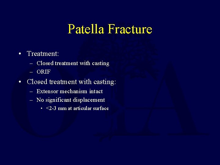 Patella Fracture • Treatment: – Closed treatment with casting – ORIF • Closed treatment