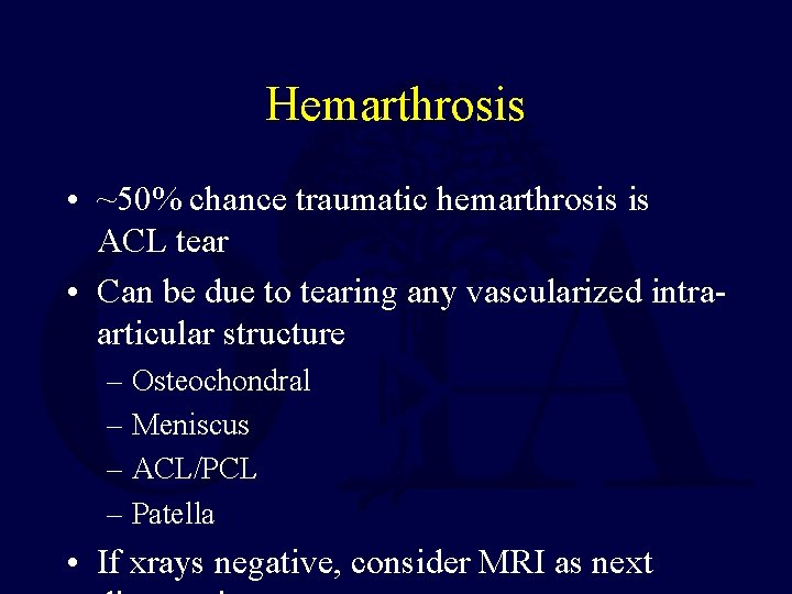 Hemarthrosis • ~50% chance traumatic hemarthrosis is ACL tear • Can be due to