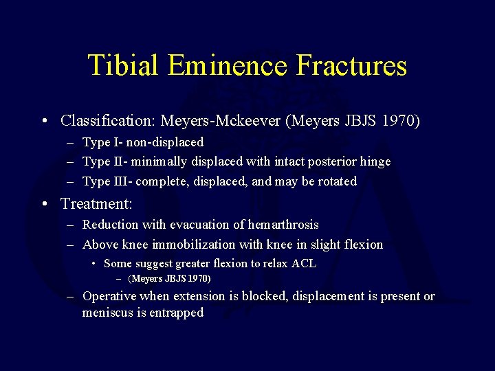Tibial Eminence Fractures • Classification: Meyers-Mckeever (Meyers JBJS 1970) – Type I- non-displaced –