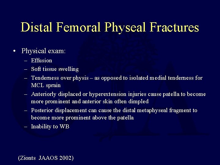 Distal Femoral Physeal Fractures • Physical exam: – Effusion – Soft tissue swelling –