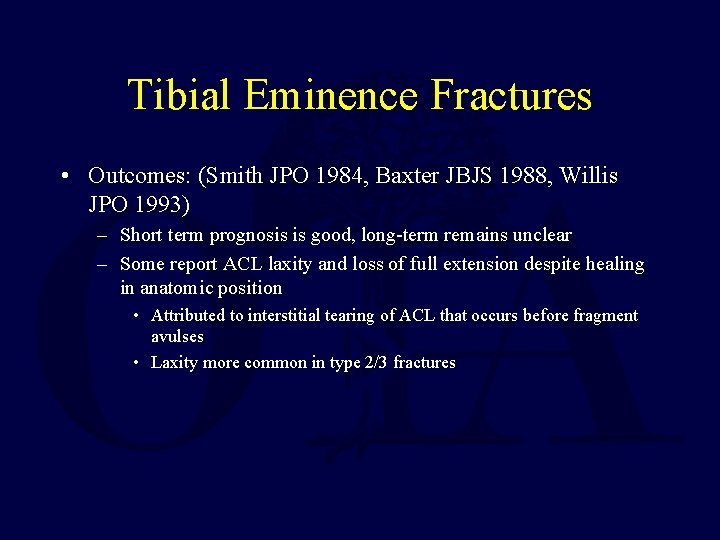 Tibial Eminence Fractures • Outcomes: (Smith JPO 1984, Baxter JBJS 1988, Willis JPO 1993)