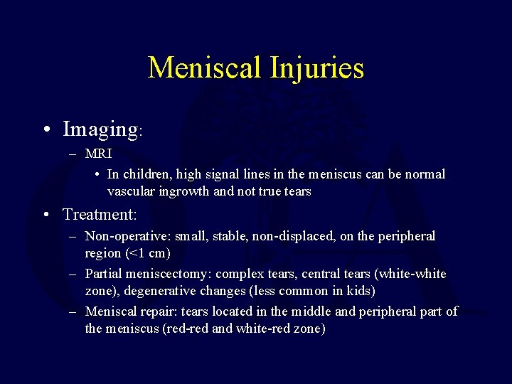 Meniscal Injuries • Imaging: – MRI • In children, high signal lines in the