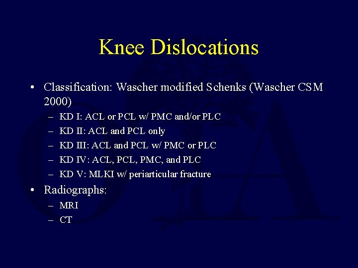 Knee Dislocations • Classification: Wascher modified Schenks (Wascher CSM 2000) – – – KD