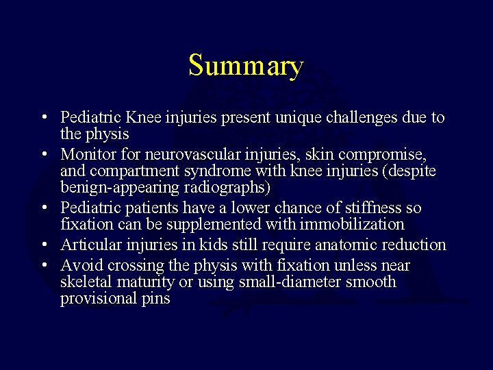 Summary • Pediatric Knee injuries present unique challenges due to the physis • Monitor