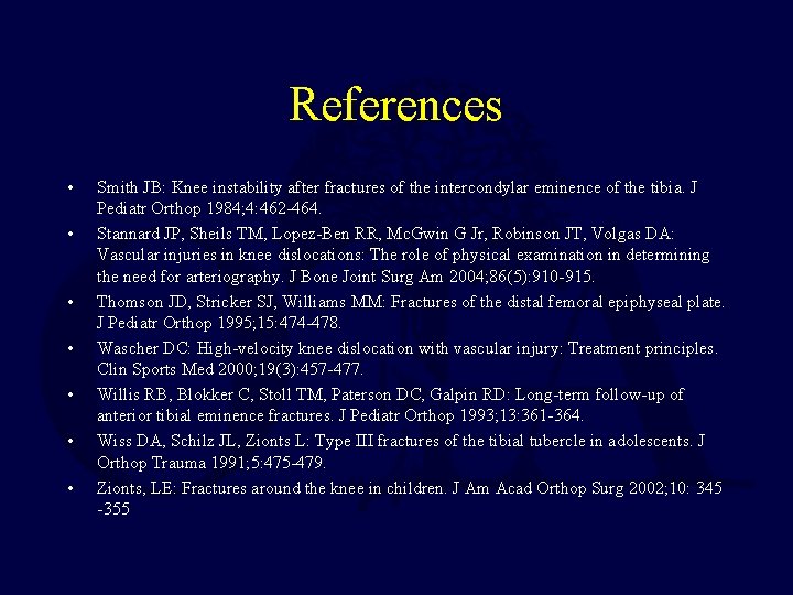 References • • Smith JB: Knee instability after fractures of the intercondylar eminence of