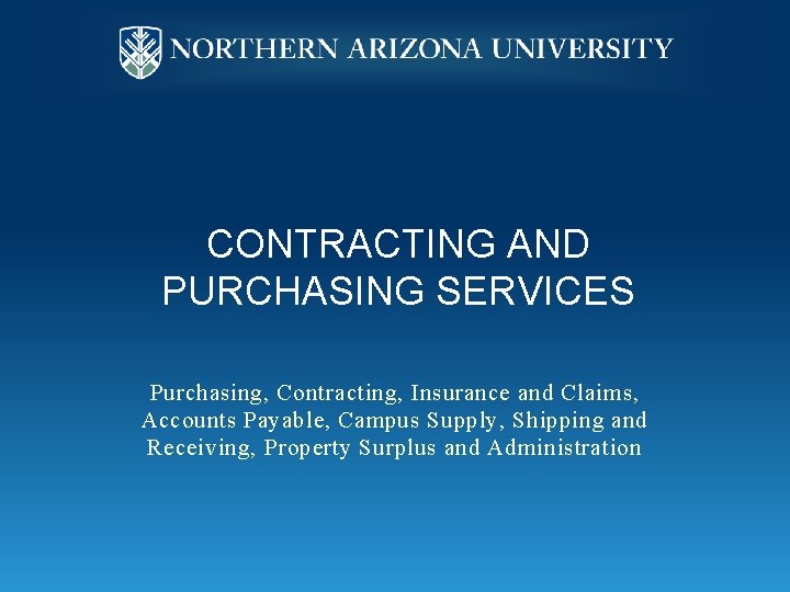 CONTRACTING AND PURCHASING SERVICES Purchasing, Contracting, Insurance and Claims, Accounts Payable, Campus Supply, Shipping