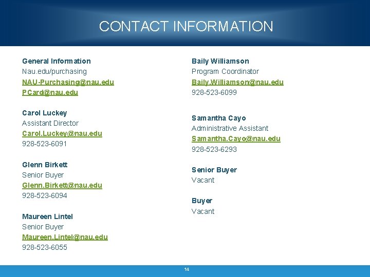 CONTACT INFORMATION General Information Nau. edu/purchasing NAU-Purchasing@nau. edu PCard@nau. edu Baily Williamson Program Coordinator