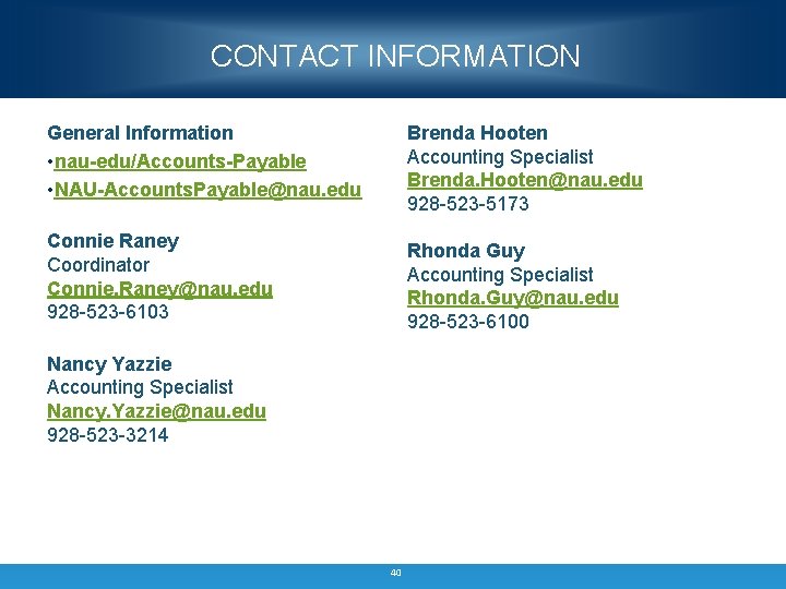 CONTACT INFORMATION General Information • nau-edu/Accounts-Payable • NAU-Accounts. Payable@nau. edu Brenda Hooten Accounting Specialist