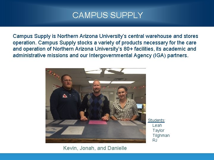 CAMPUS SUPPLY Campus Supply is Northern Arizona University’s central warehouse and stores operation. Campus