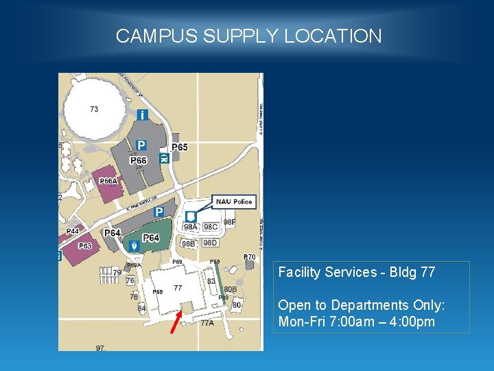 CAMPUS SUPPLY LOCATION Facility Services - Bldg 77 Open to Departments Only: Mon-Fri 7: