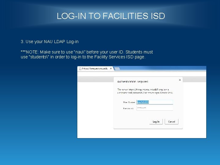 LOG-IN TO FACILITIES ISD 3. Use your NAU LDAP Log-in ***NOTE: Make sure to