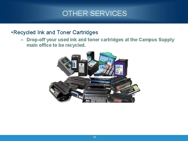 OTHER SERVICES • Recycled Ink and Toner Cartridges – Drop-off your used ink and